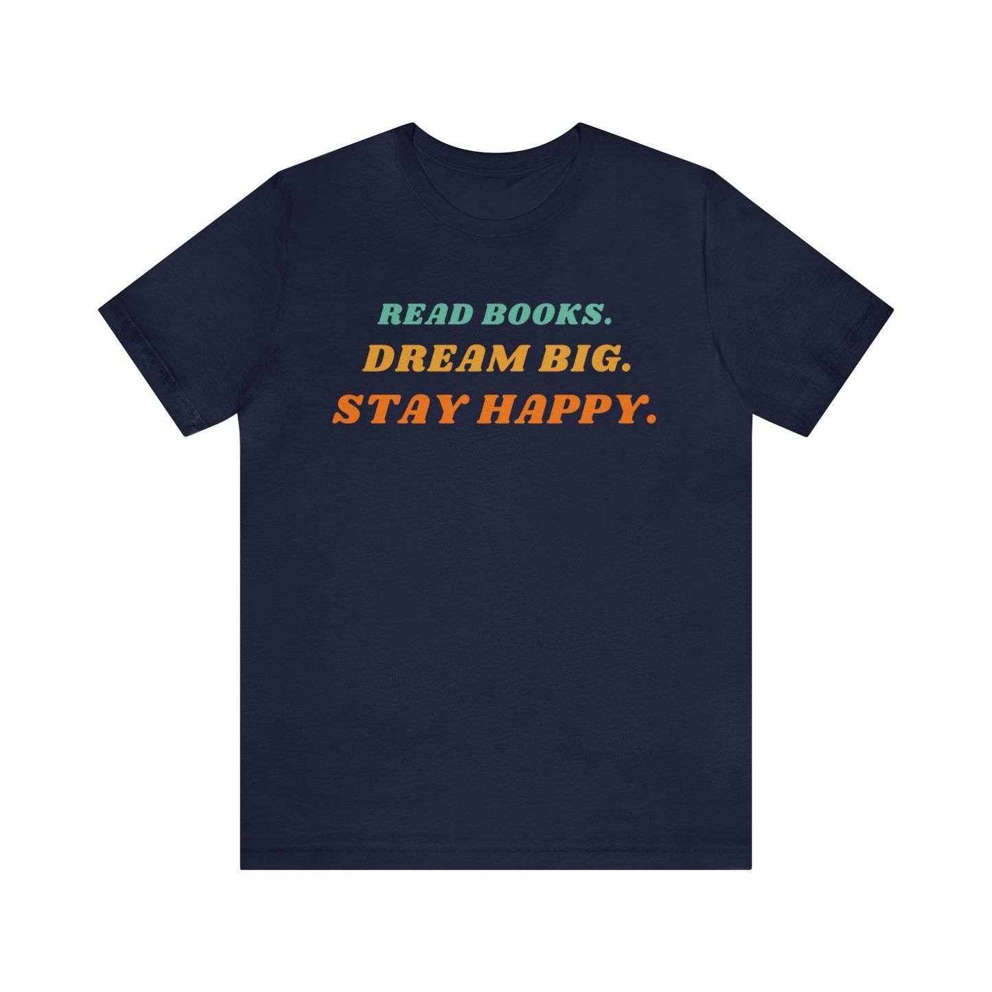 Read Books, Dream Big, Stay Happy Unisex T-Shirt