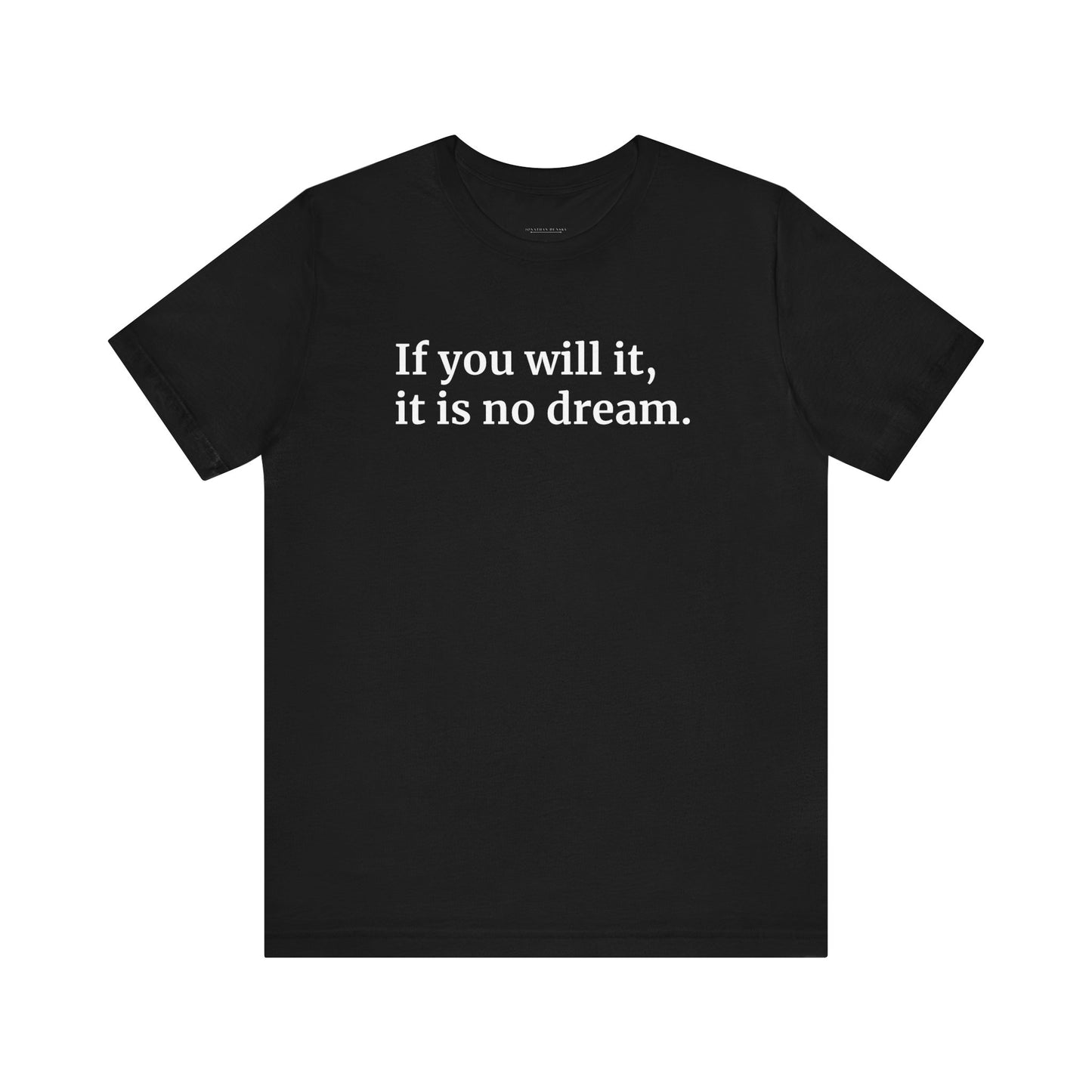 If You Will It, It Is No Dream Classic Unisex T-shirt