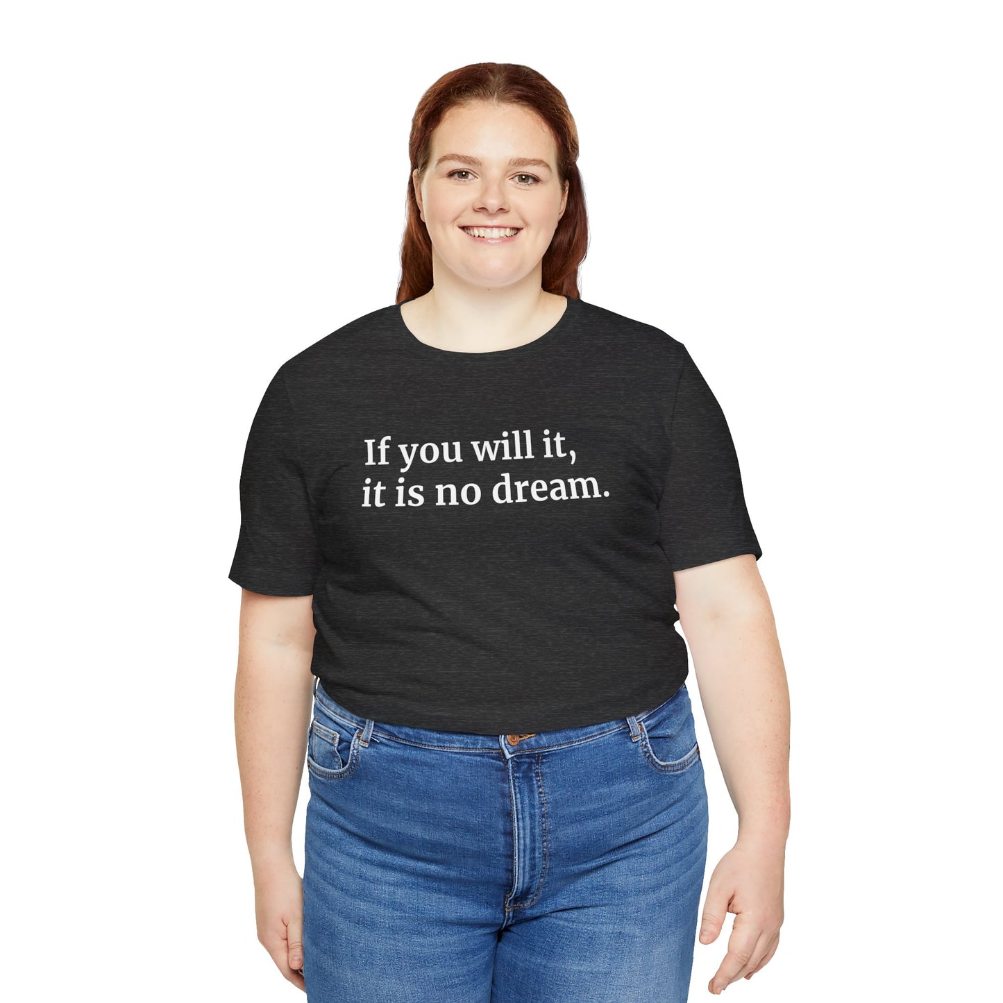 If You Will It, It Is No Dream Classic Unisex T-shirt