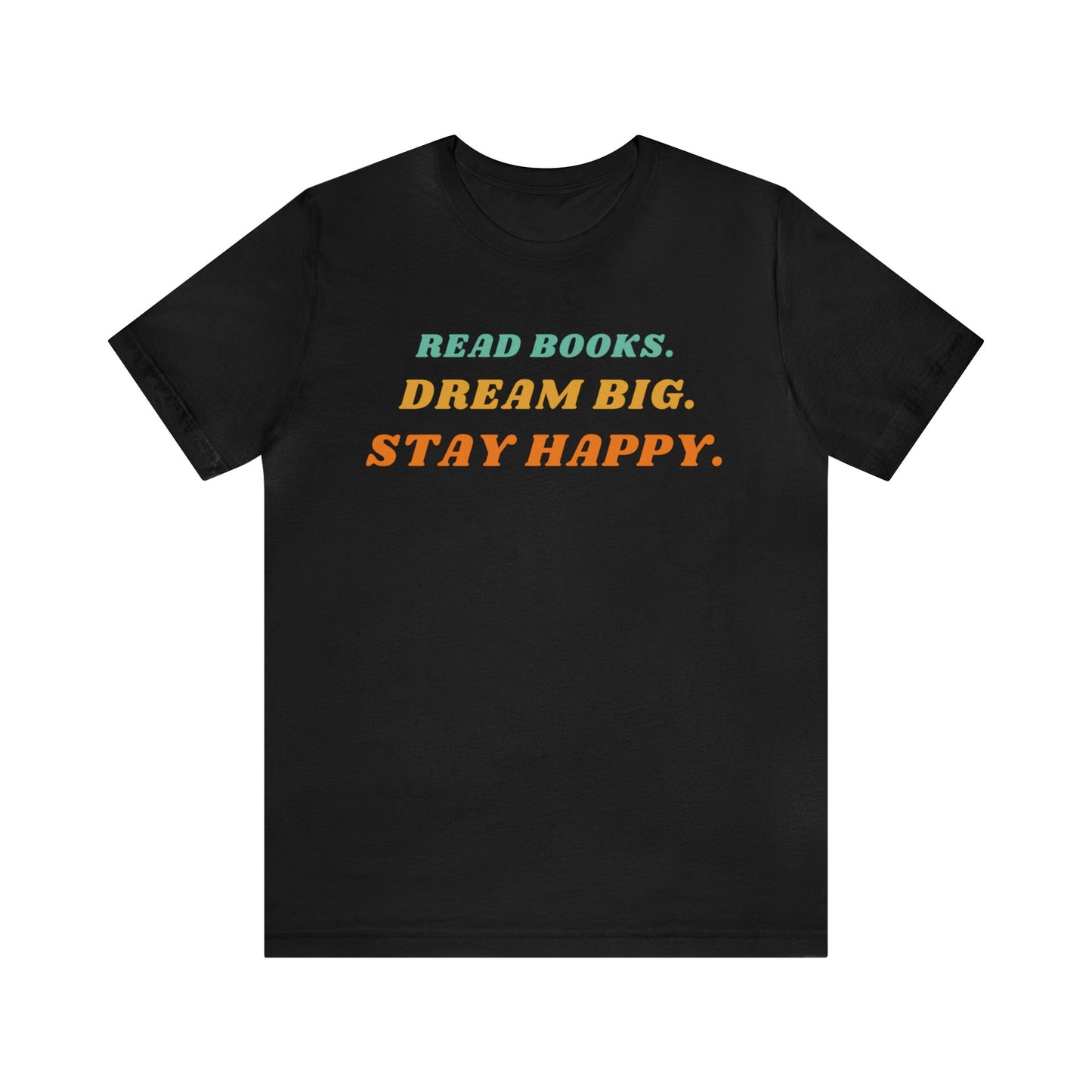 Read Books, Dream Big, Stay Happy Unisex T-Shirt