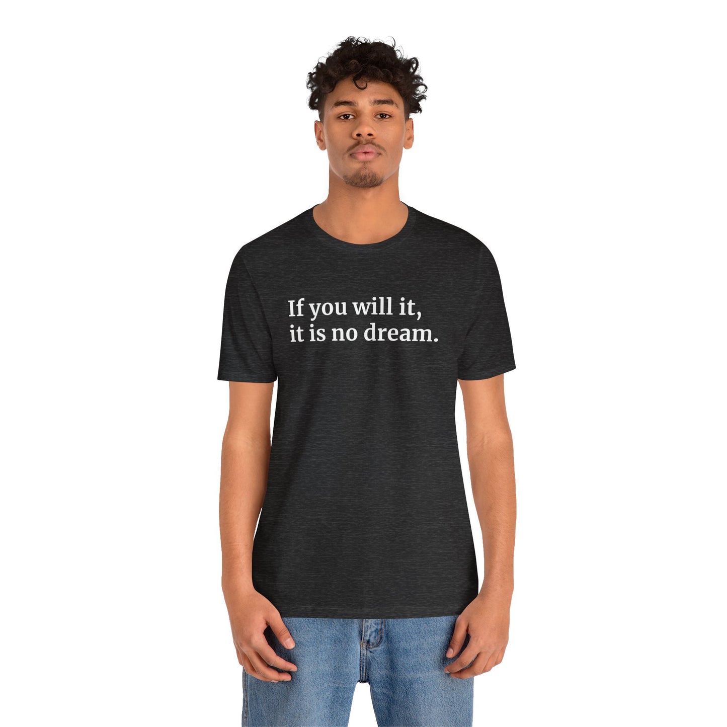 If You Will It, It Is No Dream Classic Unisex T-shirt