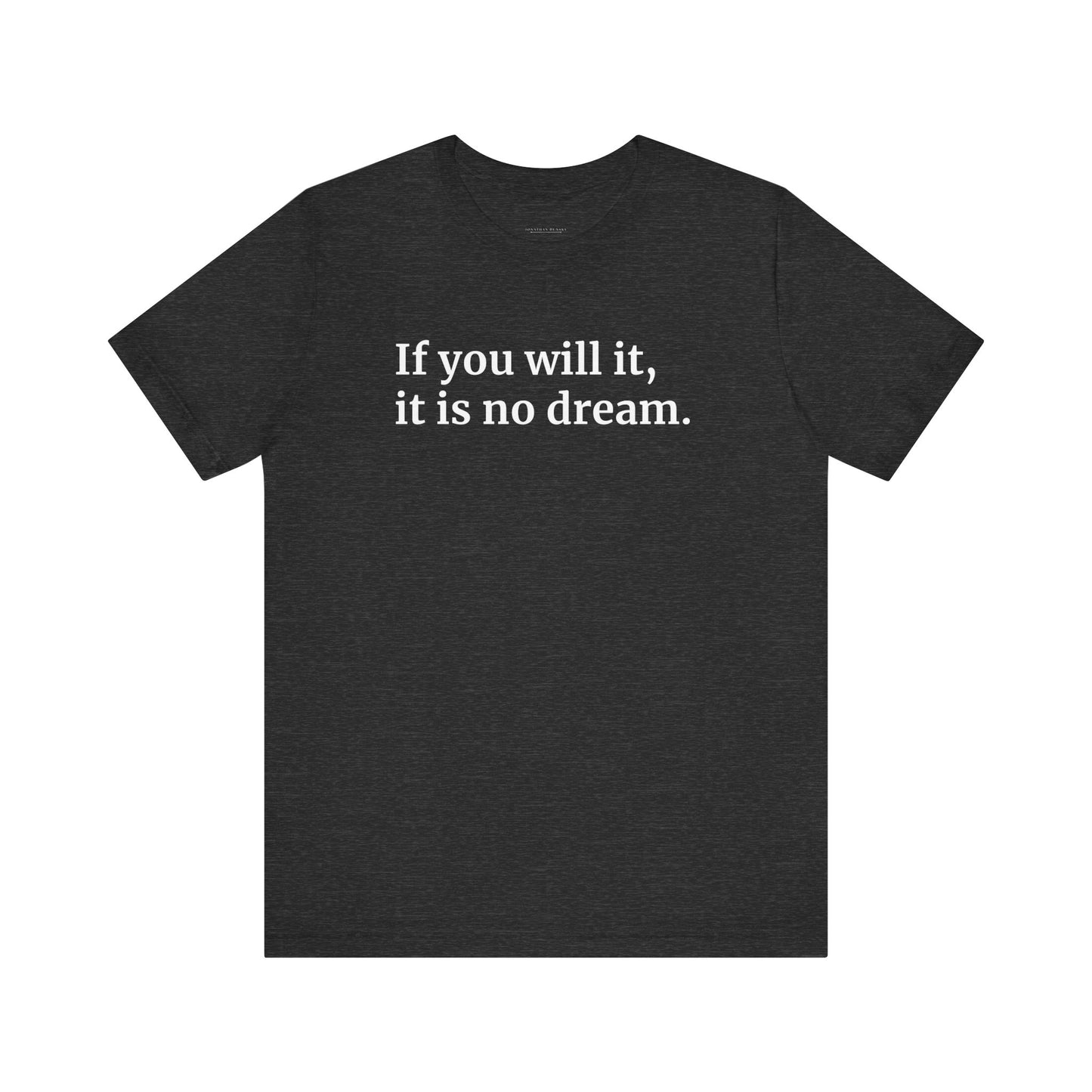If You Will It, It Is No Dream Classic Unisex T-shirt