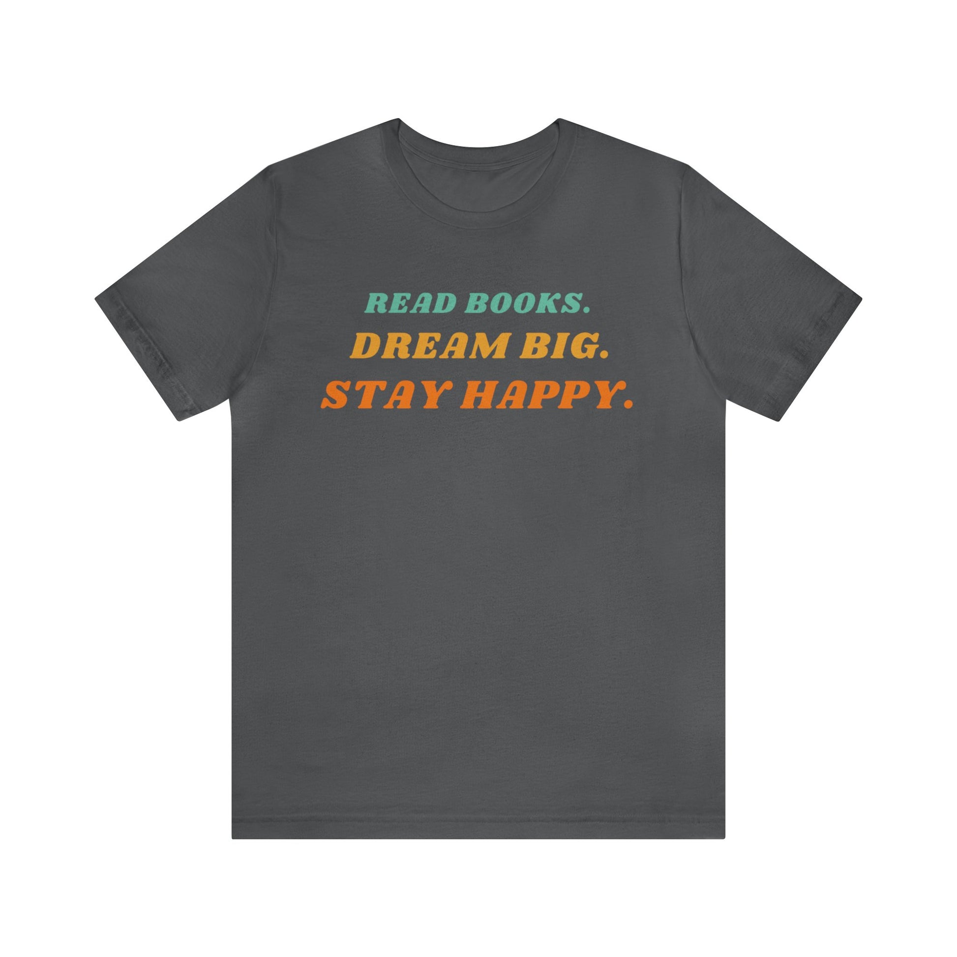 Read Books, Dream Big, Stay Happy Unisex T-Shirt